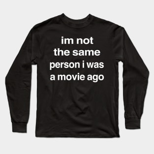 Funny Movie I’m Not The Same Person I Was a Movie Ago Long Sleeve T-Shirt